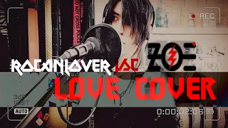 ZOÉ ⚡︎ - LOVE ♡【COVER】ZØΞ  -  Rocanlover