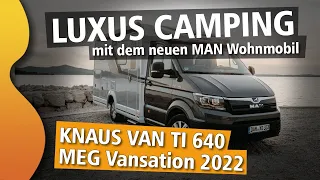 KNAUS VAN TI 640 MEG VANSATION 2022 | Luxus Camping mit dem neuen MAN Wohnmobil | ROOMTOUR Spezial