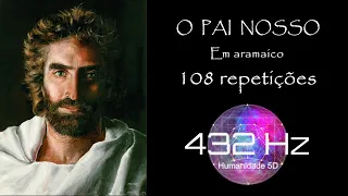 Pai Nosso em Aramaico 108 Repetições - 432 Hz (frequência de Cura)