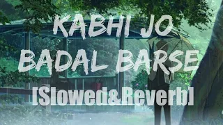 Kabhi Jo Badal Barse[Slowed&Reverb]Arijit Singh