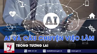 AI và câu chuyện việc làm trong tương lai - Thế giới 360- VNews