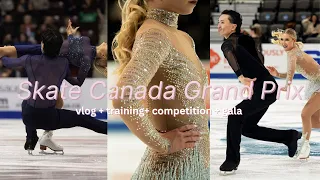 Skate Canada Grand Prix ⛸️🇨🇦| vlog, training, competition, exhibition gala