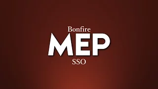 [SSO MEP] Bonfire ᴹᴱᴾ