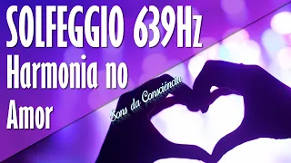 Frequência Solfeggio 639Hz | Harmonizar Relacionamentos | Atrair o Amor | Tolerância e Amor.