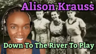 *So Beautiful* Alison Krauss - Down To The River To Pray | REACTION