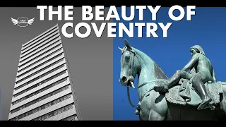 THE BEAUTY OF COVENTRY | Old & new & in-between. Does it deserve so much negativity?