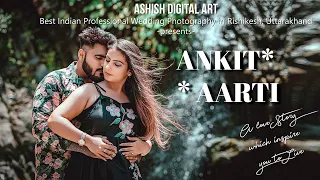 LATEST PREWEDDING 2023 |ANKIT & AARTI| ASHISH DIGITAL ART RISHIKESH | BEST PREWEDDINGS IN RISHIKESH