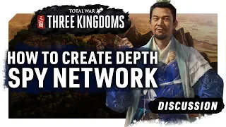 HOW TO CREATE DEPTH WITH THE SPY NETWORK | A Total War: Three Kingdoms Discussion