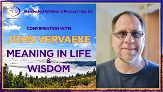Meaning in Life and Wisdom | John Vervaeke -  MWB Ep.2