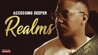 Accessing Deeper Realms by | Prophet Lovy L. Elias