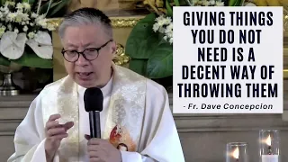 GIVING THINGS YOU DO NOT NEED IS A DECENT WAY OF THROWING THEM - Homily by Fr. Dave Concepcion