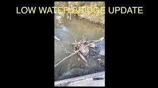 low water bridge unclogging. update at end. 12/3/22