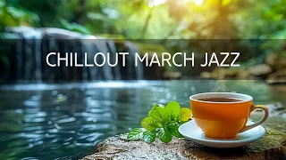 Chillout March Jazz - Smooth Spring Coffee Music & Bossa Nova Melodies | Relaxing Jazz Playlist