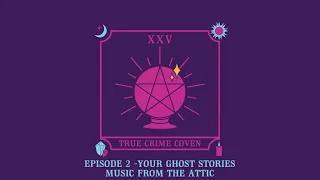 True Crime Coven - Your Ghost Stories - Music From The Attic