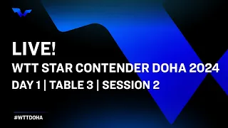 LIVE! | T3 | Day 1 | WTT Star Contender Doha 2024 | Session 2