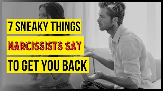 7 Sneaky Things Narcissists Say to Get You Back