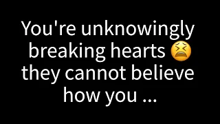 💌 You're unknowingly breaking hearts; they can't believe how you...