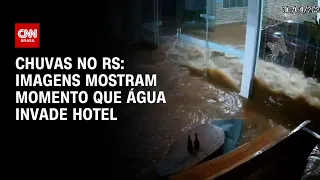 Chuvas no RS: imagens mostram momento que água invade hotel | CNN NOVO DIA