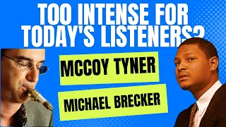 Is This Music Too Intense for Listeners Today?  NO!  McCoy Tyner and Michael Brecker