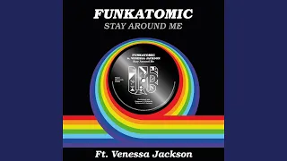 Stay Around Me (feat. Venessa Jackson) (Funkatomic Mix)