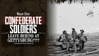 What Did Confederate Soldiers Leave Behind at GETTYSBURG??? | American Artifact Episode 32