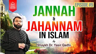 Jannah & Jahannam #9 | Shaykh Dr. Yasir Qadhi