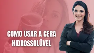 COMO USAR A CERA HIDROSSOLÚVEL