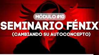 Seminario Fénix - Módulo 10: Cambiando su autoconcepto