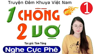 Cả xóm tấm tắc khen hay " MỘT CHỒNG HAI VỢ " Tập 1 - Tiểu thuyết hiện thực việt nam 2024 #mcthuhue