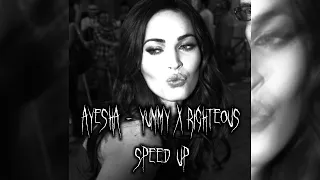 Ayesha - Yummy x Righteous // Speed Up