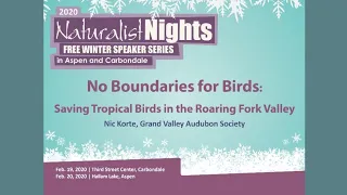 Naturalist Nights - "No Boundaries for Birds: Saving Tropical Birds in the Roaring Fork Valley"