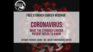 Stomach Cancer Webinar: Coronavirus: What the Stomach Cancer Patient Needs to Know