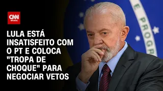 Lula está insatisfeito com o PT e coloca "tropa de choque" para negociar vetos | LIVE CNN