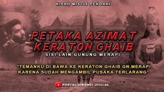 GILA ❗ GARA-GARA NGAMBIL PUSAKA TEMANYA DI BAWA KE KERATON GHAIB GN.MERAPI | CERITA MISTIS PENDAKI