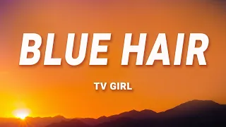 TV Girl - Blue Hair (Lyrics)