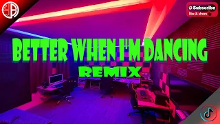 BETTER WHEN I'M DANCING ( REMIX ) | Dj YuanBryan ReMix | TikTok Viral 2022
