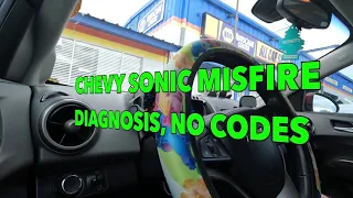 CHEVY SONIC MISFIRES, RUNS ROUGH, But NO CODES, OBD2, DIAGNOSIS AND REPAIR...