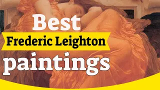 Frederic Leighton Paintings - 30 Most Famous Frederic Leighton Paintings