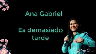 Es demasiado tarde (letra) - Ana Gabriel