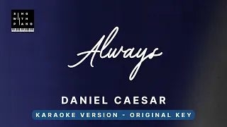 Always - Daniel Caesar (Original Key Karaoke) - Piano Instrumental Cover with Lyrics