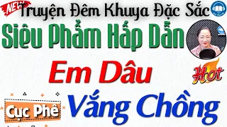 Truyện Tâm sự thầm kín đặc sắc : " Em Dâu Vắng Chồng " | Nghe kể Truyện Đêm Khuya Việt Nam Ngủ Ngon