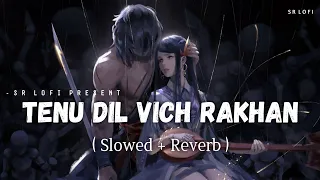 Tenu Dil Vich Rakhan - Lofi (Slowed + Reverb) | Raj Barman, Sakshi Holkar | SR Lofi