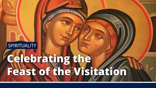 Celebrating the Feast of the Visitation