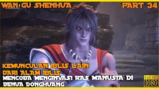 KEMUNCULAN RAS IBLIS DARI ALAM IBLIS - ALUR CERITA DONGHUA WANGU SHENHUA PART 34