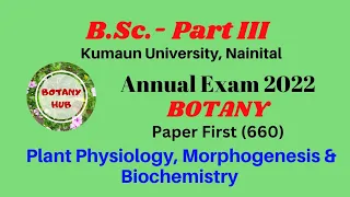 B Sc. III, Annual Exam.2022 BOTANY; Q. Paper 1st Plant Physiology, Morphogenesis and Biochemistry.