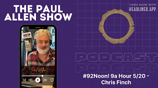 #92Noon! 9a Hour 5/20 - Chris Finch | Paul Allen