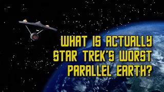 What Is Actually Star Trek's Worst Parallel Earth?