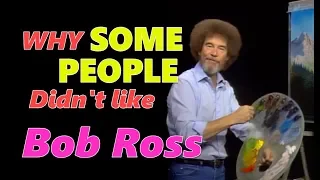 Why some people didn't like BOB ROSS! How's that possible?