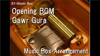 Opening BGM/Gawr Gura [Music Box]