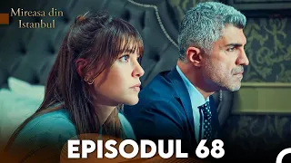 Mireasa Din Istanbul Episodul 68